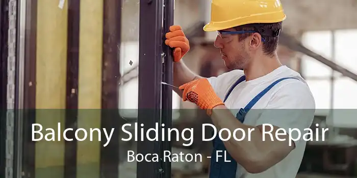 Balcony Sliding Door Repair Boca Raton - FL