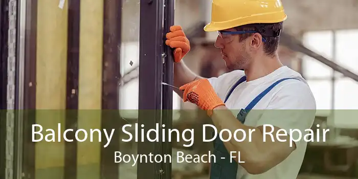 Balcony Sliding Door Repair Boynton Beach - FL