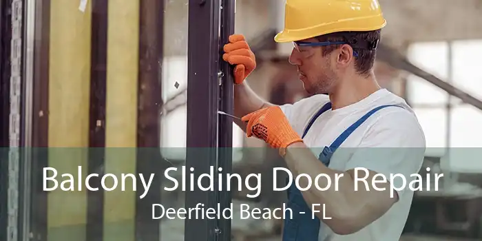 Balcony Sliding Door Repair Deerfield Beach - FL