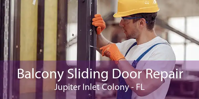 Balcony Sliding Door Repair Jupiter Inlet Colony - FL