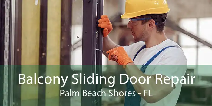 Balcony Sliding Door Repair Palm Beach Shores - FL