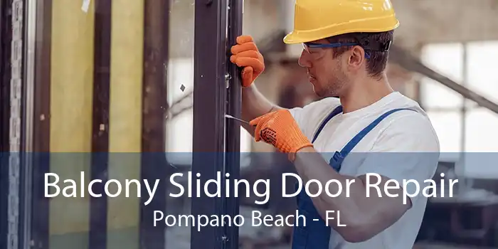 Balcony Sliding Door Repair Pompano Beach - FL