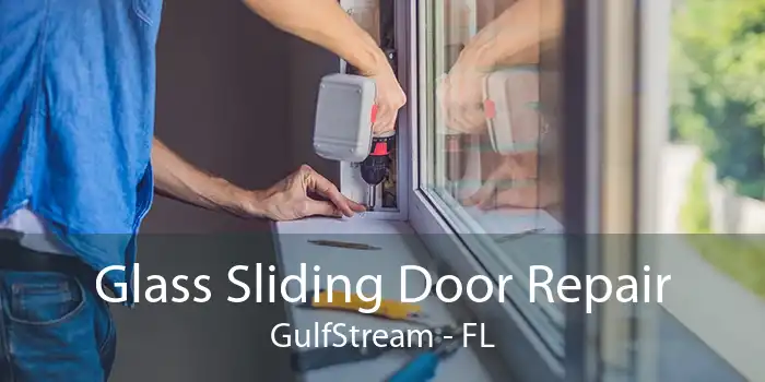 Glass Sliding Door Repair GulfStream - FL