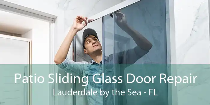 Patio Sliding Glass Door Repair Lauderdale by the Sea - FL