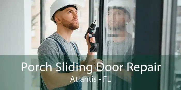 Porch Sliding Door Repair Atlantis - FL