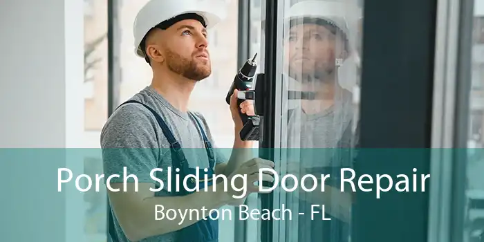 Porch Sliding Door Repair Boynton Beach - FL