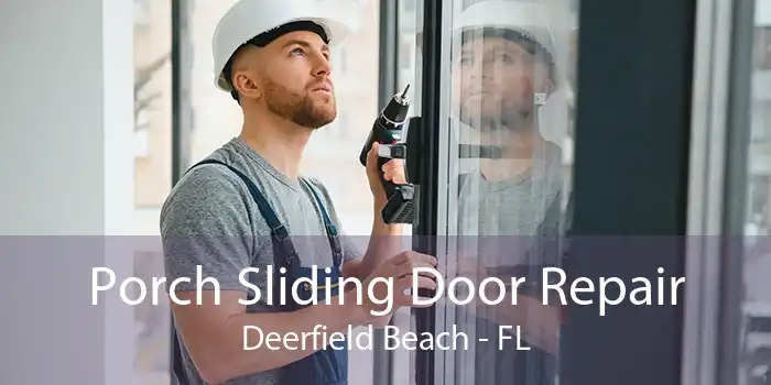 Porch Sliding Door Repair Deerfield Beach - FL