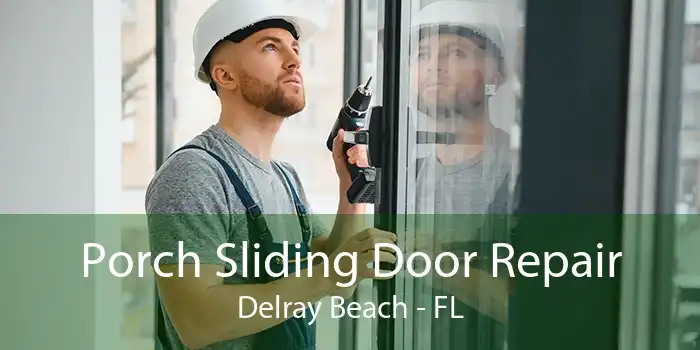 Porch Sliding Door Repair Delray Beach - FL