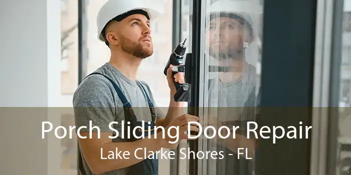 Porch Sliding Door Repair Lake Clarke Shores - FL