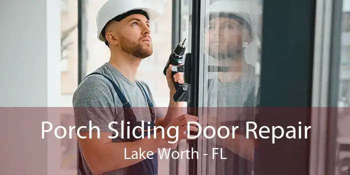 Porch Sliding Door Repair Lake Worth - FL