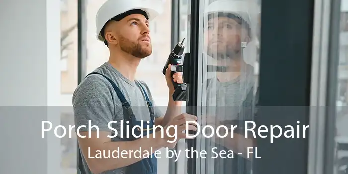 Porch Sliding Door Repair Lauderdale by the Sea - FL