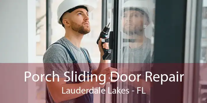 Porch Sliding Door Repair Lauderdale Lakes - FL