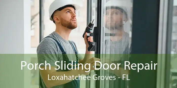 Porch Sliding Door Repair Loxahatchee Groves - FL