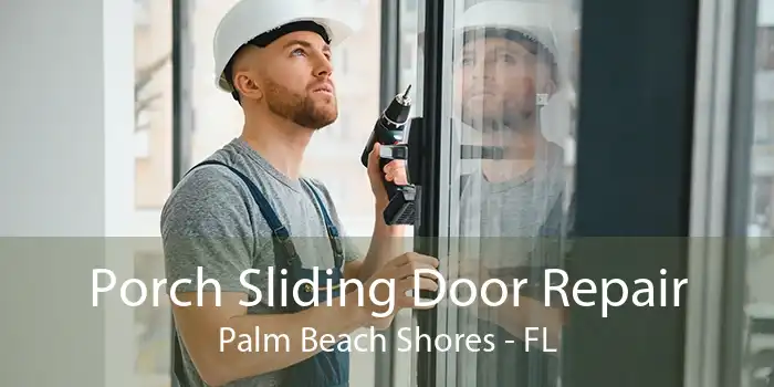Porch Sliding Door Repair Palm Beach Shores - FL