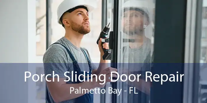 Porch Sliding Door Repair Palmetto Bay - FL