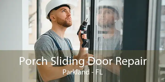 Porch Sliding Door Repair Parkland - FL