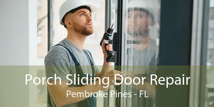 Porch Sliding Door Repair Pembroke Pines - FL