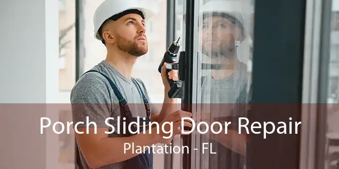 Porch Sliding Door Repair Plantation - FL