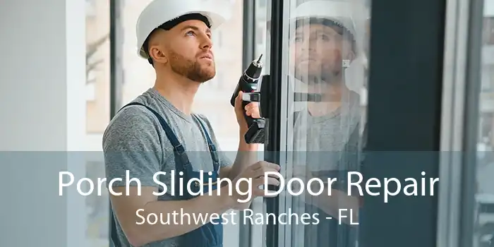 Porch Sliding Door Repair Southwest Ranches - FL