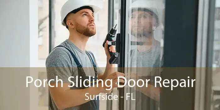 Porch Sliding Door Repair Surfside - FL