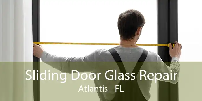 Sliding Door Glass Repair Atlantis - FL