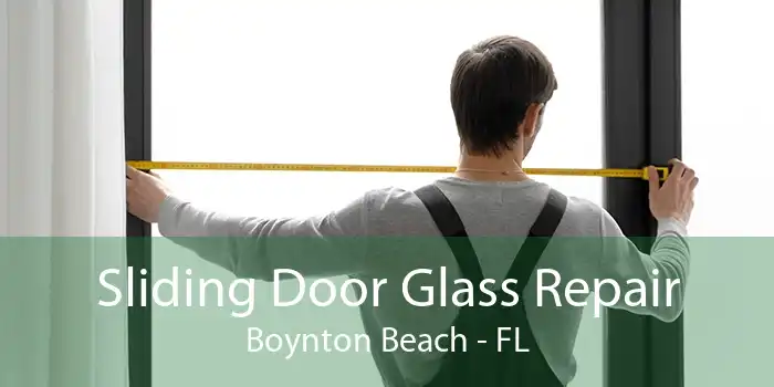 Sliding Door Glass Repair Boynton Beach - FL