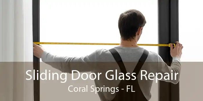 Sliding Door Glass Repair Coral Springs - FL