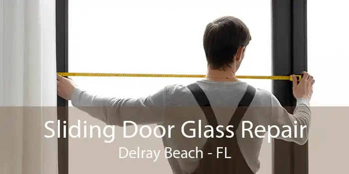 Sliding Door Glass Repair Delray Beach - FL