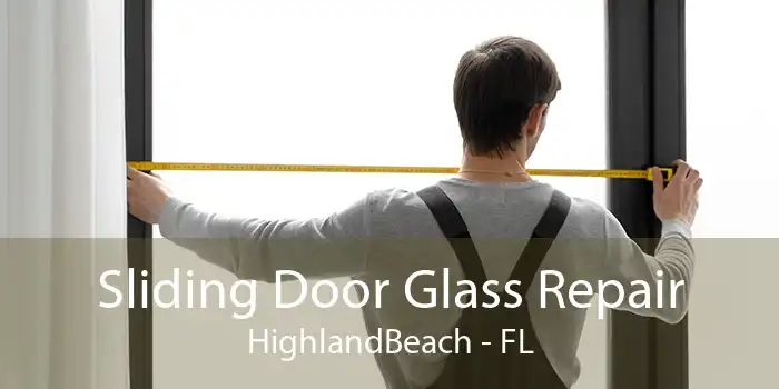 Sliding Door Glass Repair HighlandBeach - FL