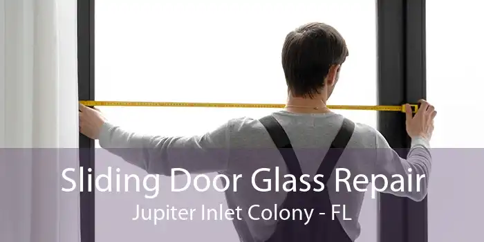 Sliding Door Glass Repair Jupiter Inlet Colony - FL