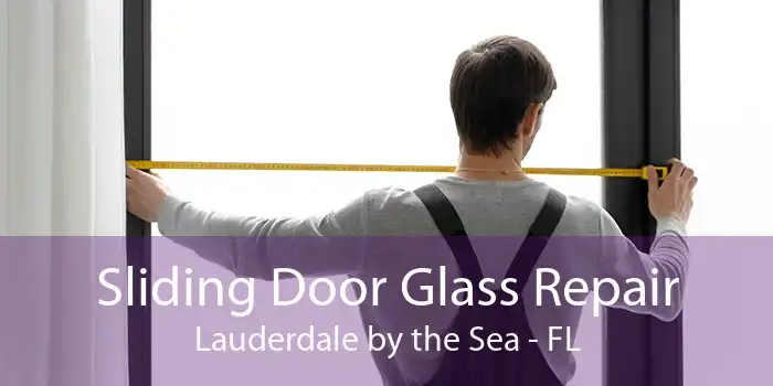 Sliding Door Glass Repair Lauderdale by the Sea - FL