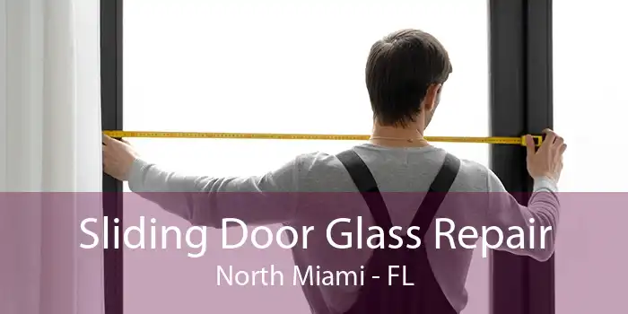 Sliding Door Glass Repair North Miami - FL