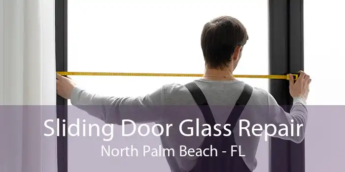 Sliding Door Glass Repair North Palm Beach - FL