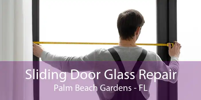 Sliding Door Glass Repair Palm Beach Gardens - FL
