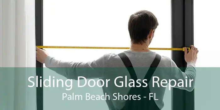 Sliding Door Glass Repair Palm Beach Shores - FL