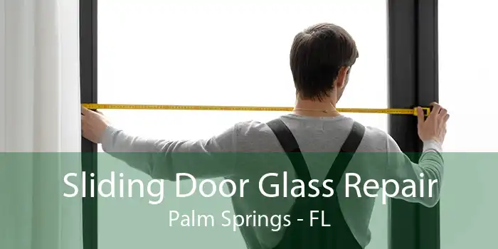 Sliding Door Glass Repair Palm Springs - FL