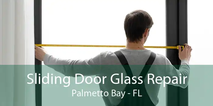 Sliding Door Glass Repair Palmetto Bay - FL