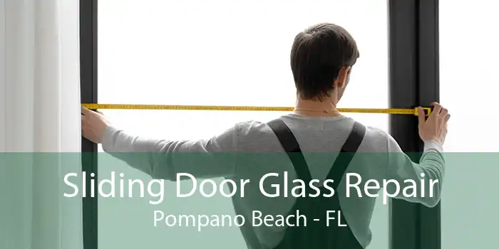 Sliding Door Glass Repair Pompano Beach - FL