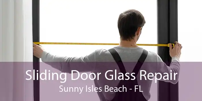 Sliding Door Glass Repair Sunny Isles Beach - FL