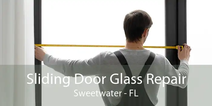 Sliding Door Glass Repair Sweetwater - FL