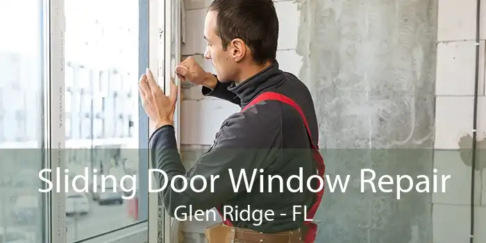 Sliding Door Window Repair Glen Ridge - FL