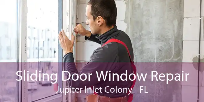 Sliding Door Window Repair Jupiter Inlet Colony - FL