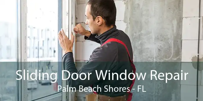 Sliding Door Window Repair Palm Beach Shores - FL