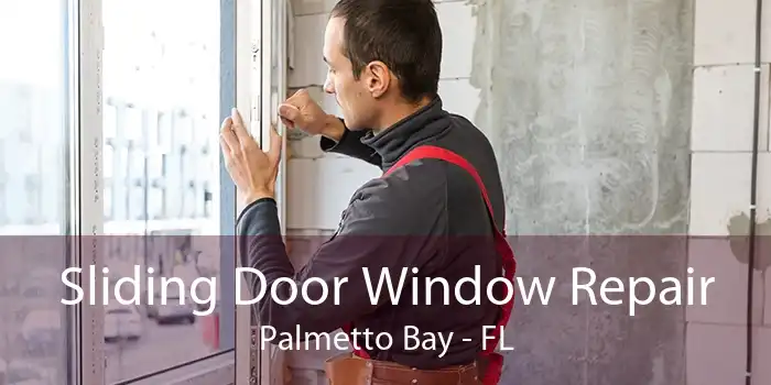 Sliding Door Window Repair Palmetto Bay - FL