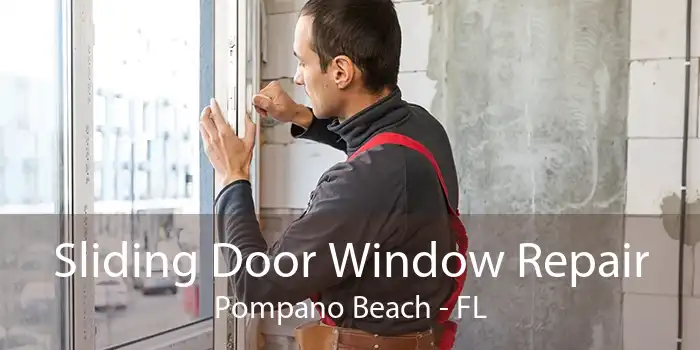 Sliding Door Window Repair Pompano Beach - FL