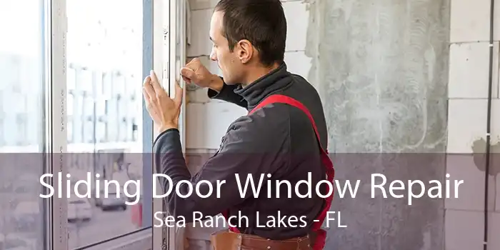 Sliding Door Window Repair Sea Ranch Lakes - FL
