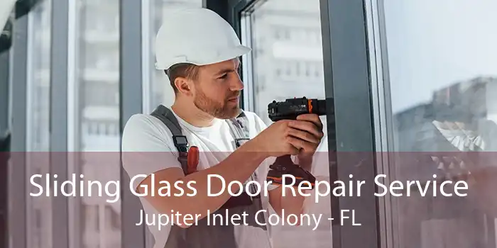 Sliding Glass Door Repair Service Jupiter Inlet Colony - FL