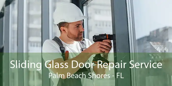 Sliding Glass Door Repair Service Palm Beach Shores - FL