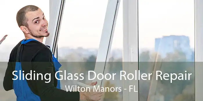 Sliding Glass Door Roller Repair Wilton Manors - FL