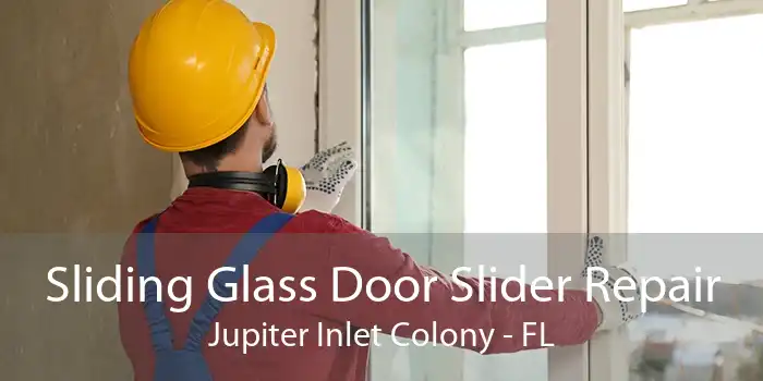 Sliding Glass Door Slider Repair Jupiter Inlet Colony - FL